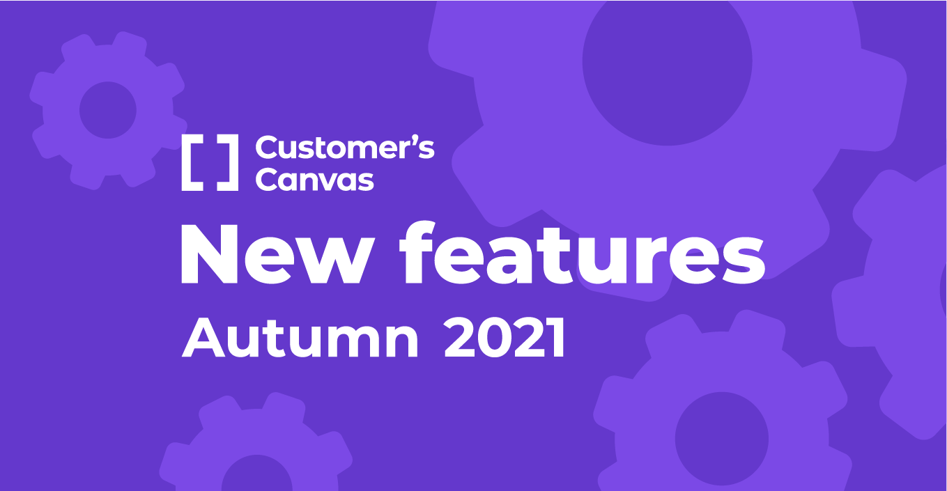 A Better Customer’s Canvas: Autumn 2021