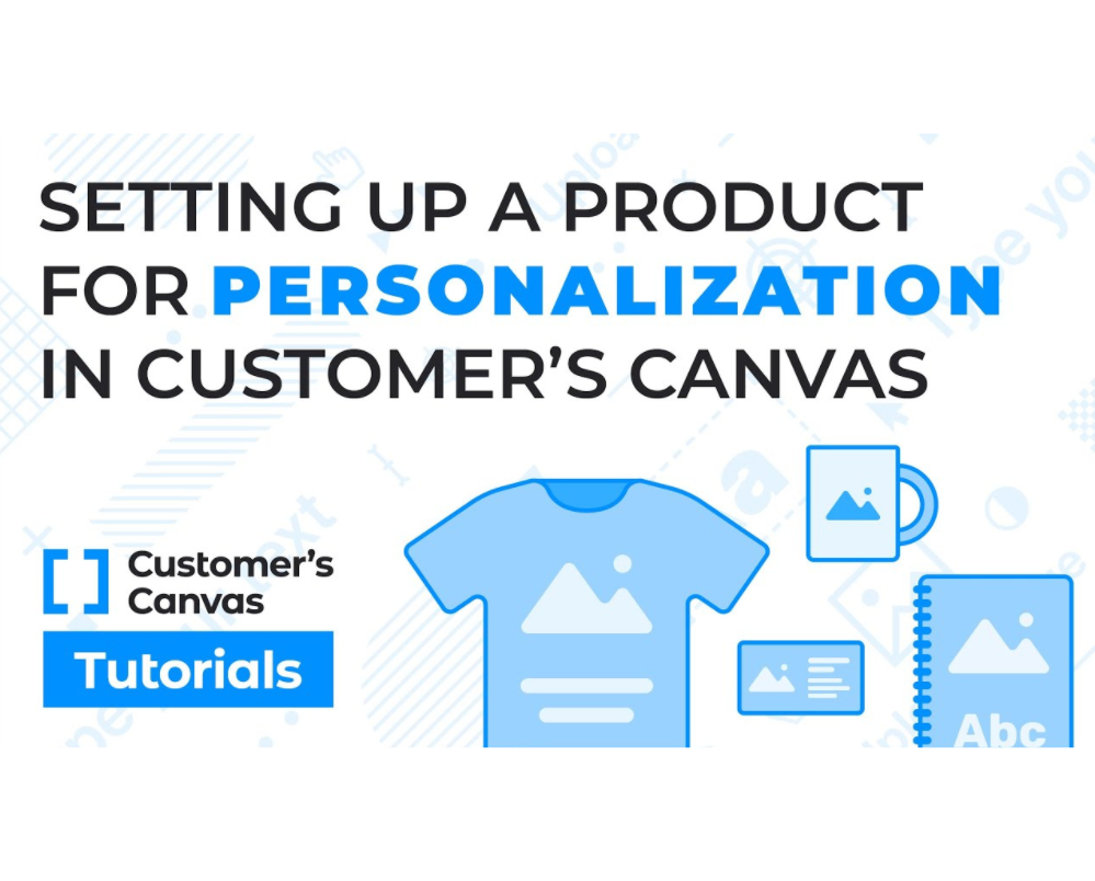 How to Set Up a Customizable Product in Customer’s Canvas