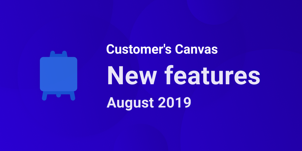 A Better Customer’s Canvas: August 2019