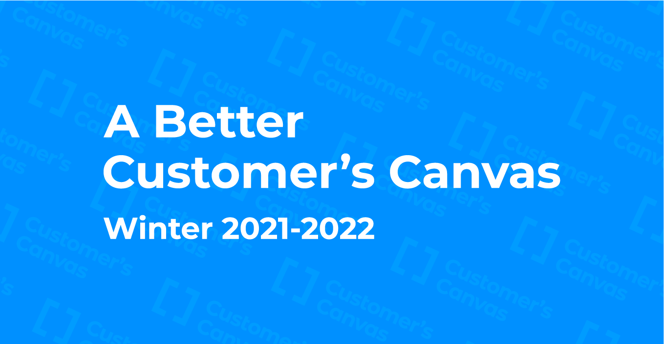 A Better Customer’s Canvas: Winter 2021–2022