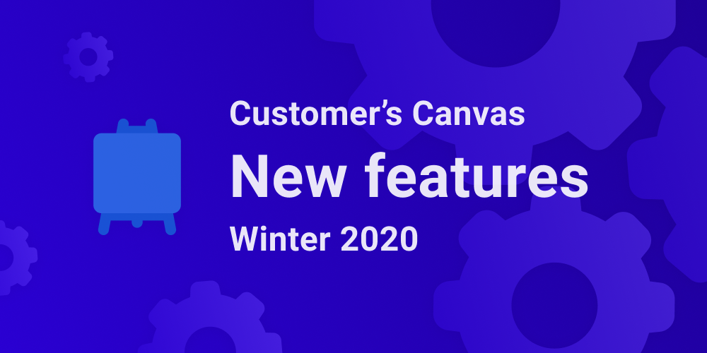 A Better Customer’s Canvas: Winter 2020